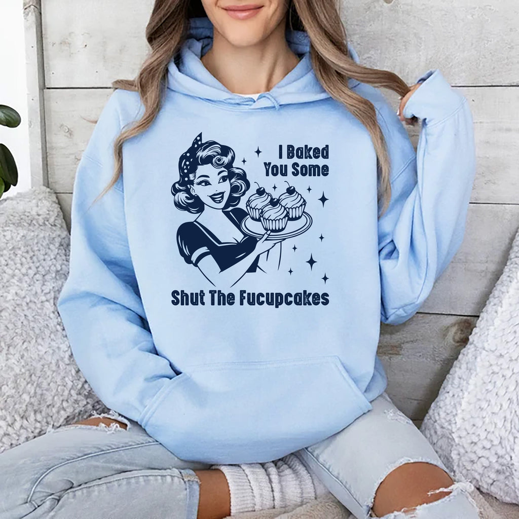 I Baked You Some Shut The Fucupcakes Hoodie, Fucupcakes Hoodie