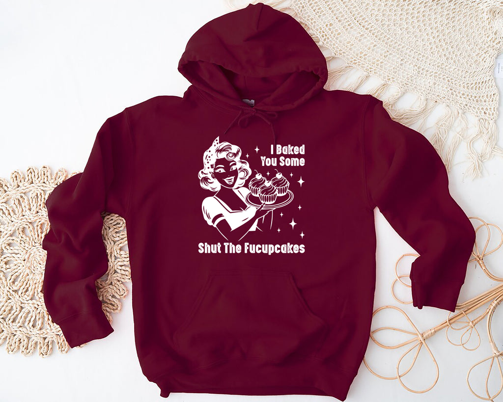 I Baked You Some Shut The Fucupcakes Hoodie, Fucupcakes Hoodie