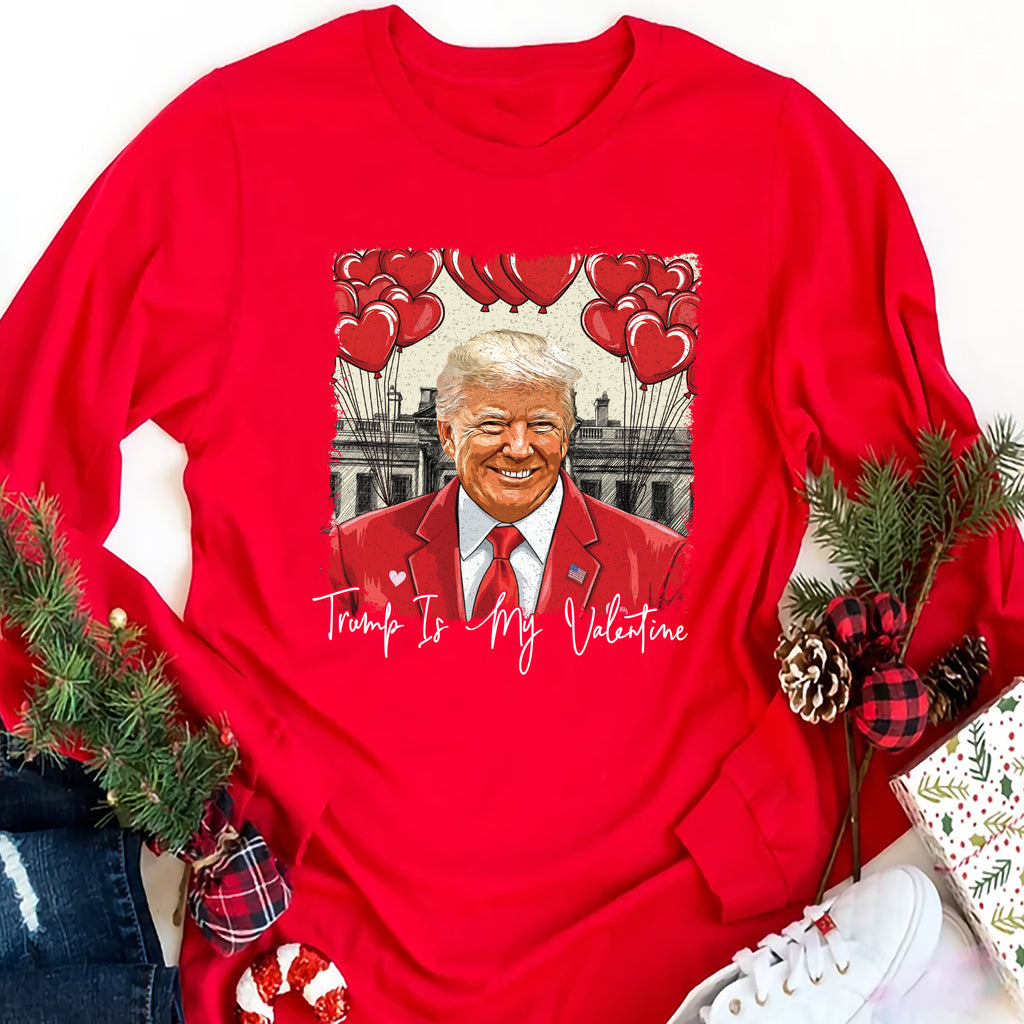 Trump Is My Valentine Long Sleeve Shirt, Political MAGA Valentine Shirt