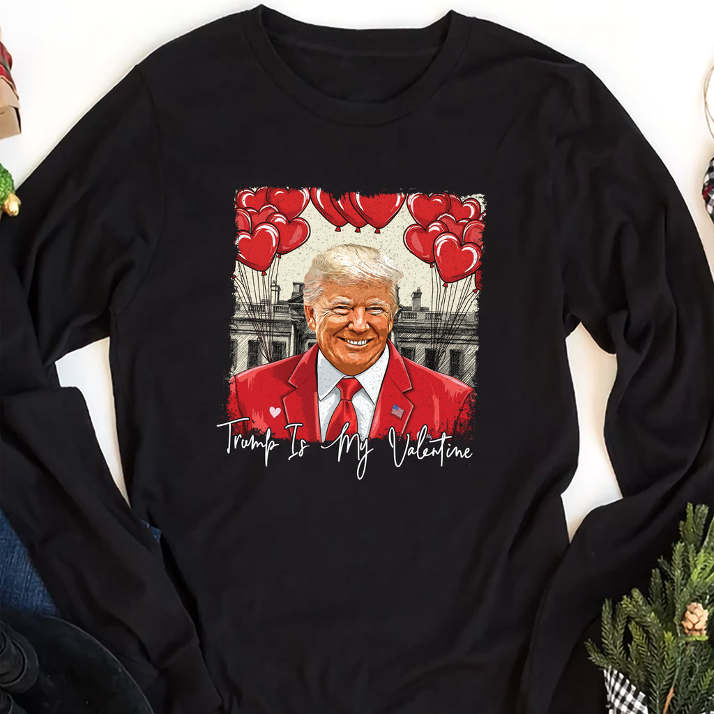 Trump Is My Valentine Long Sleeve Shirt, Political MAGA Valentine Shirt