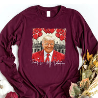 Trump Is My Valentine Long Sleeve Shirt, Political MAGA Valentine Shirt