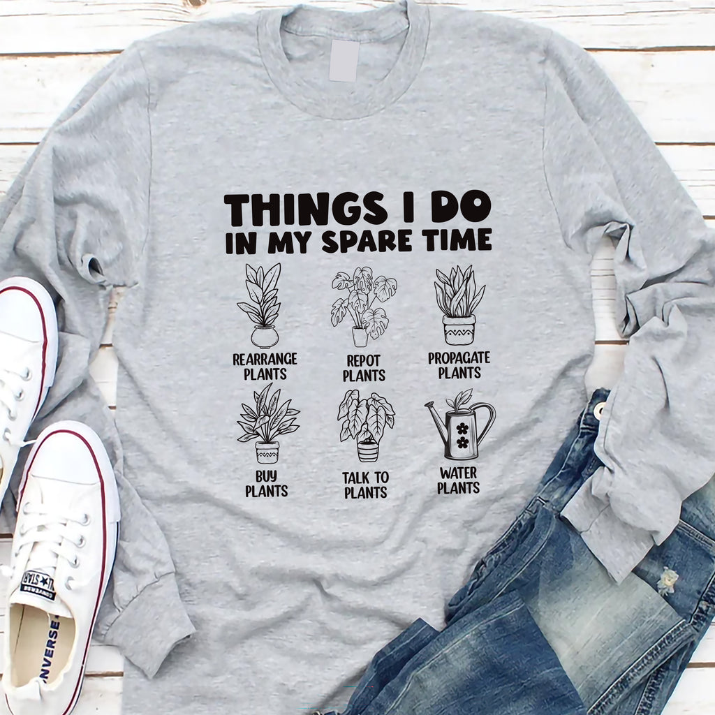 Things I Do in My Spare Time Plants Long Sleeve Shirt, Funny Garden T-Shirt