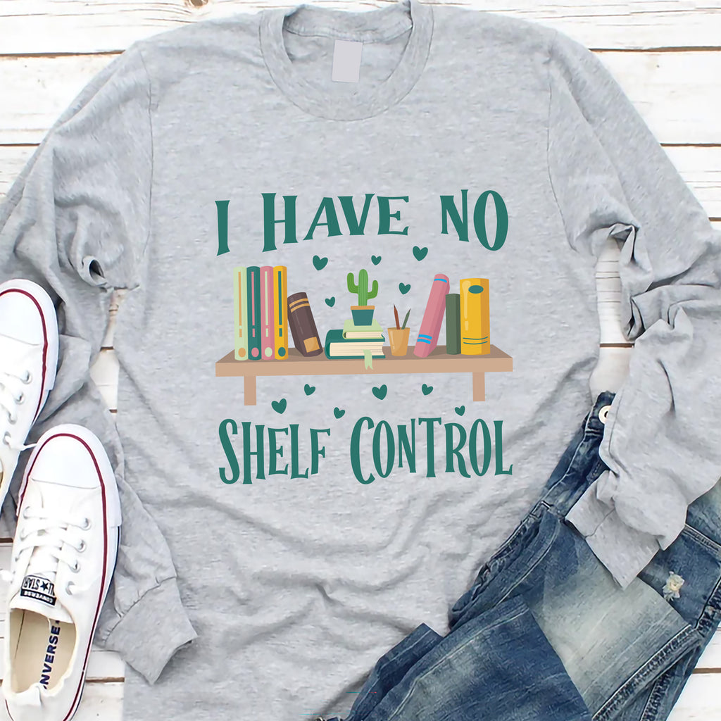 I Have No Shelf Control Long Sleeve Shirt, Librarian Shirt