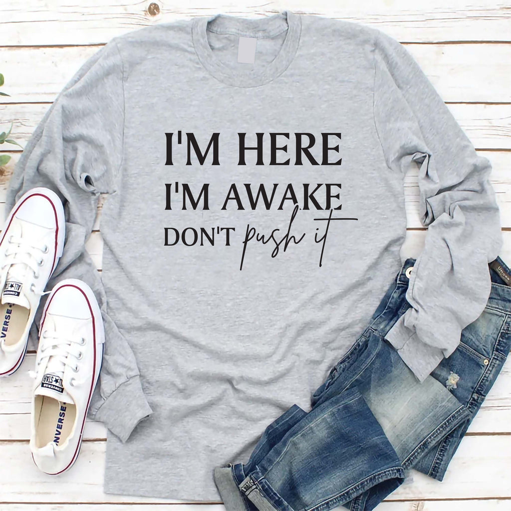 I'm Here I'm Awake Don't Push It Long Sleeve Shirt, Funny Gamer Shirt