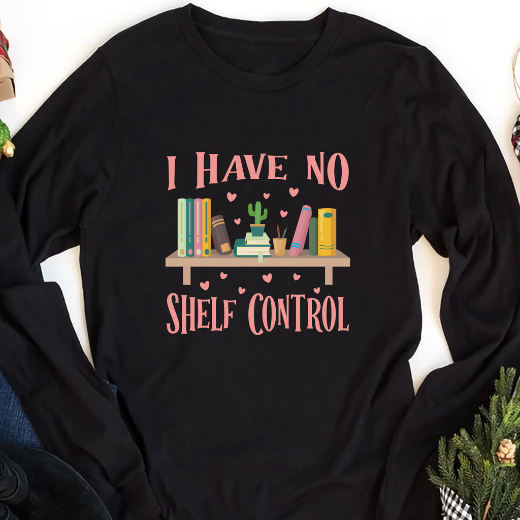 I Have No Shelf Control Long Sleeve Shirt, Librarian Shirt