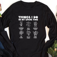 Things I Do in My Spare Time Plants Long Sleeve Shirt, Funny Garden T-Shirt