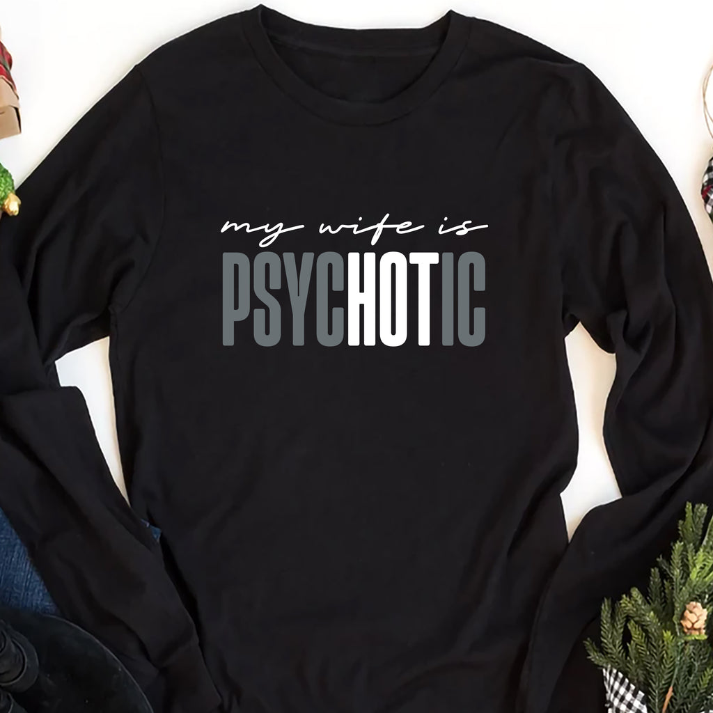 Funny 'My Wife is Psychotic' Long Sleeve Shirt, Sarcastic Husband Shirt