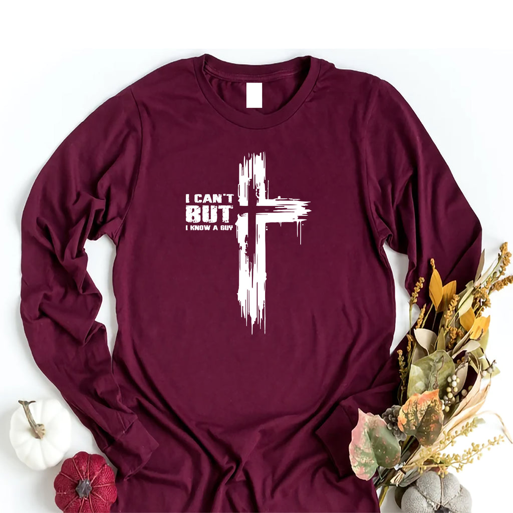 I Can't But I Know A Guy Long Sleeve Shirt, Christian Long Sleeve Shirt