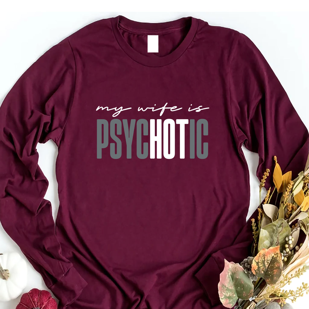 Funny 'My Wife is Psychotic' Long Sleeve Shirt, Sarcastic Husband Shirt