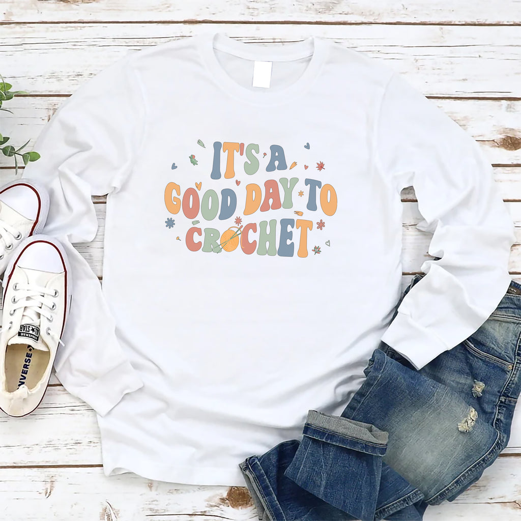 It's A Good Day To Crochet Long Sleeve Shirt, Crochet Lover Shirt