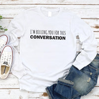 I’m Billing You for This Conversation Long Sleeve Shirt, Lawyer Shirt