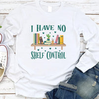 I Have No Shelf Control Long Sleeve Shirt, Librarian Shirt