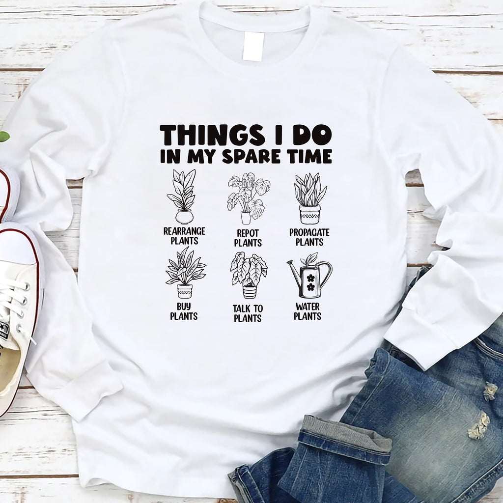 Things I Do in My Spare Time Plants Long Sleeve Shirt, Funny Garden T-Shirt