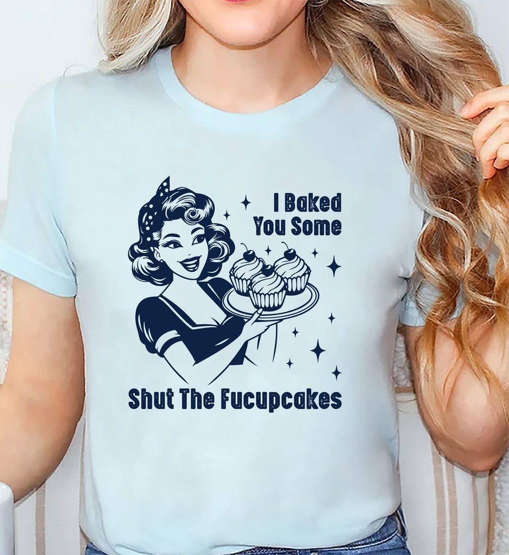 I Baked You Some Shut The Fucupcakes Short Sleeve T-Shirt, Fucupcakes Shirt