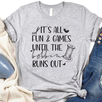 It's All Fun Games Until The Bobbin Runs Out Short Sleeve T-Shirt, Sewing Shirt