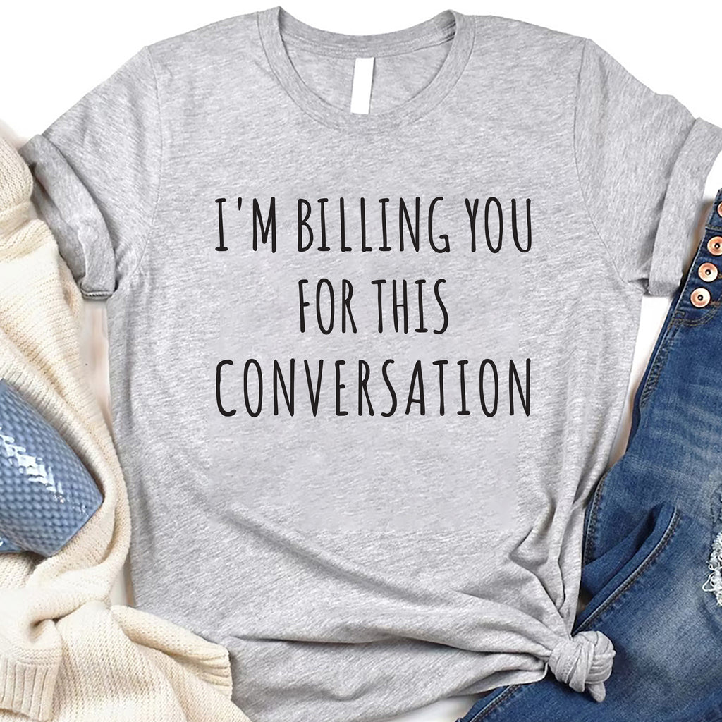 I’m Billing You for This Conversation Short Sleeve T-Shirt, Lawyer Shirt