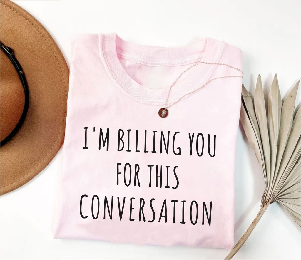 I’m Billing You for This Conversation Short Sleeve T-Shirt, Lawyer Shirt