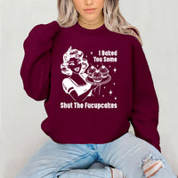 I Baked You Some Shut The Fucupcakes Sweatshirt, Fucupcakes Sweatshirt