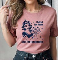 I Baked You Some Shut The Fucupcakes Short Sleeve T-Shirt, Fucupcakes Shirt