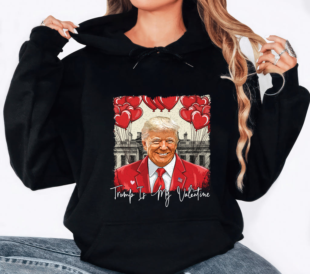 Trump Is My Valentine Hoodie, Political MAGA Valentine Pullover Hoodie