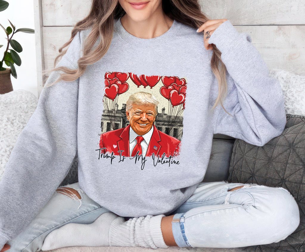 Trump Is My Valentine Sweatshirt, Political MAGA Valentine Pullover