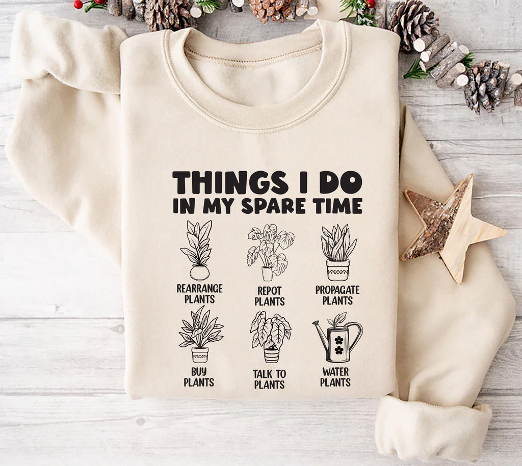 Things I Do in My Spare Time Plants Sweatshirt, Funny Garden Sweatshirt