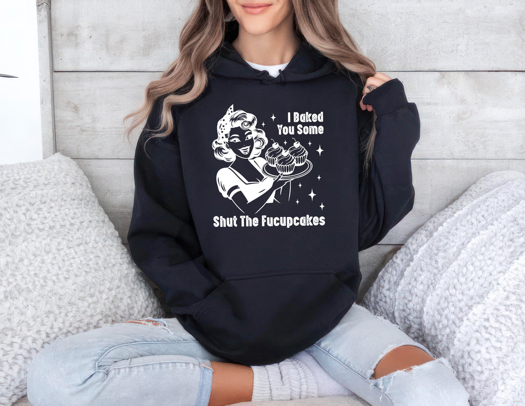 I Baked You Some Shut The Fucupcakes Hoodie, Fucupcakes Hoodie