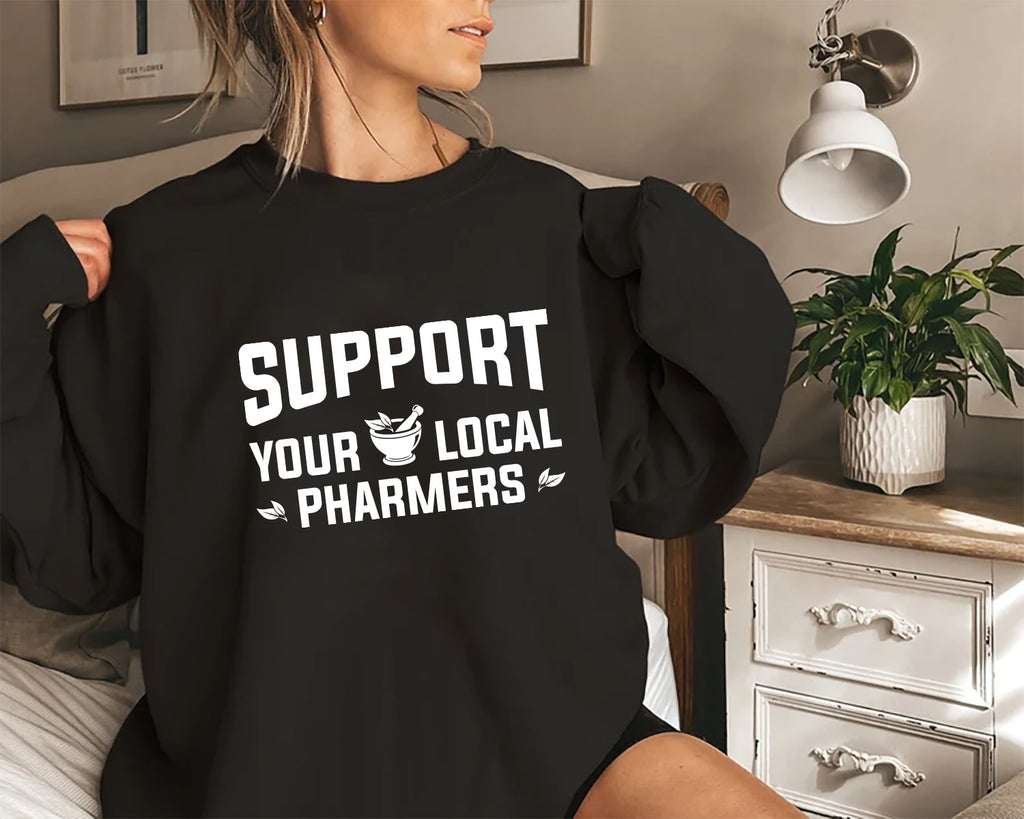 Support Your Local Pharmers Sweatshirt, Pharmacy Technician Sweatshirt