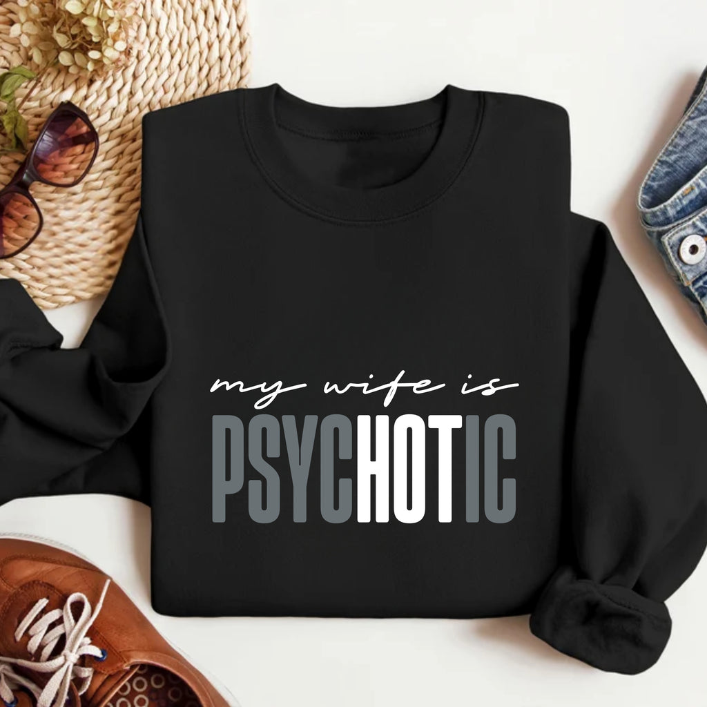 Funny My Wife is Psychotic Sweatshirt, Sarcastic Husband Pullover