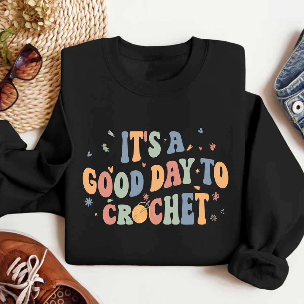 It's A Good Day To Crochet Sweatshirt, Crochet Lover Apparel