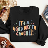 It's A Good Day To Crochet Sweatshirt, Crochet Lover Apparel