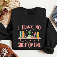 I Have No Shelf Control Sweatshirt, Librarian Sweatshirt