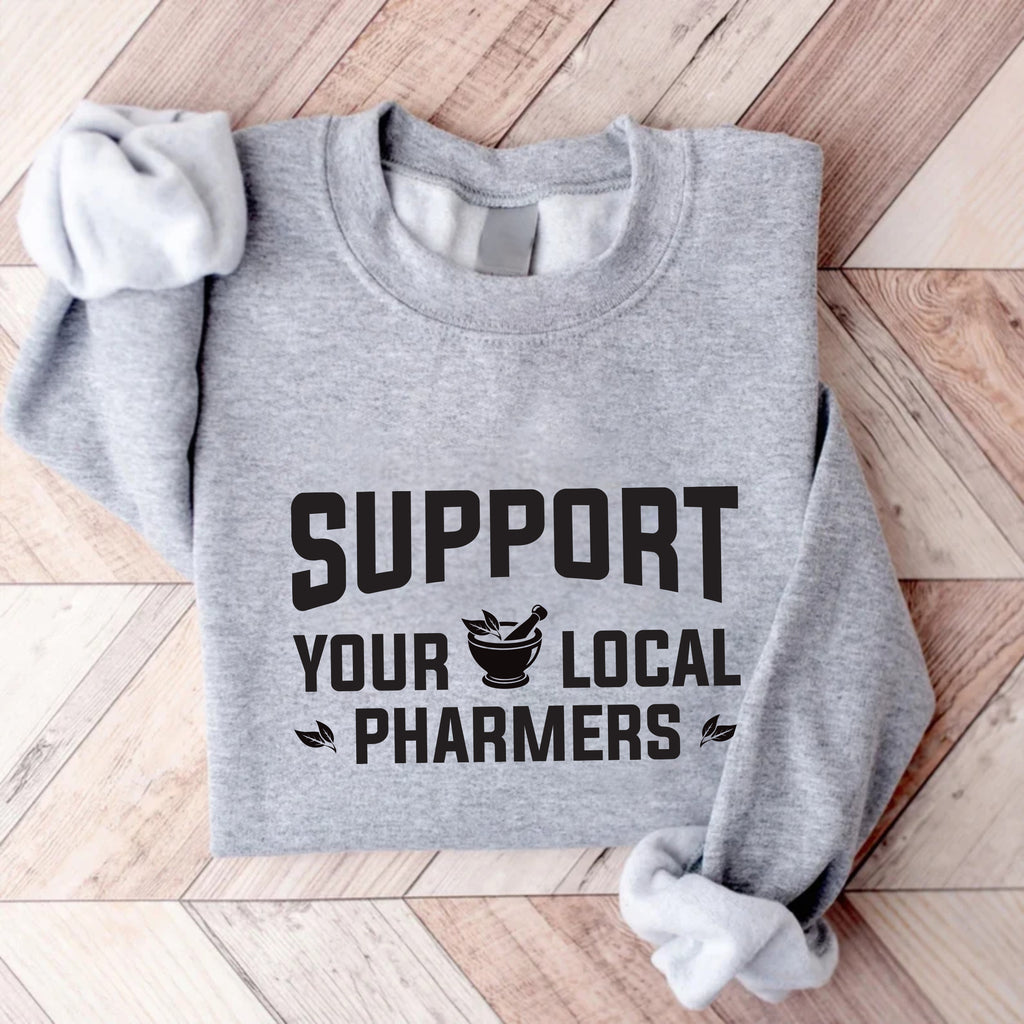 Support Your Local Pharmers Sweatshirt, Pharmacy Technician Sweatshirt