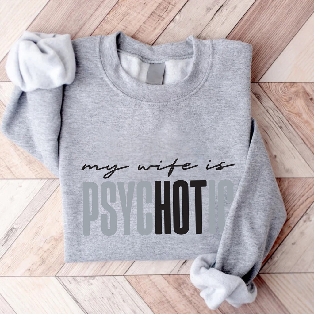 Funny My Wife is Psychotic Sweatshirt, Sarcastic Husband Pullover