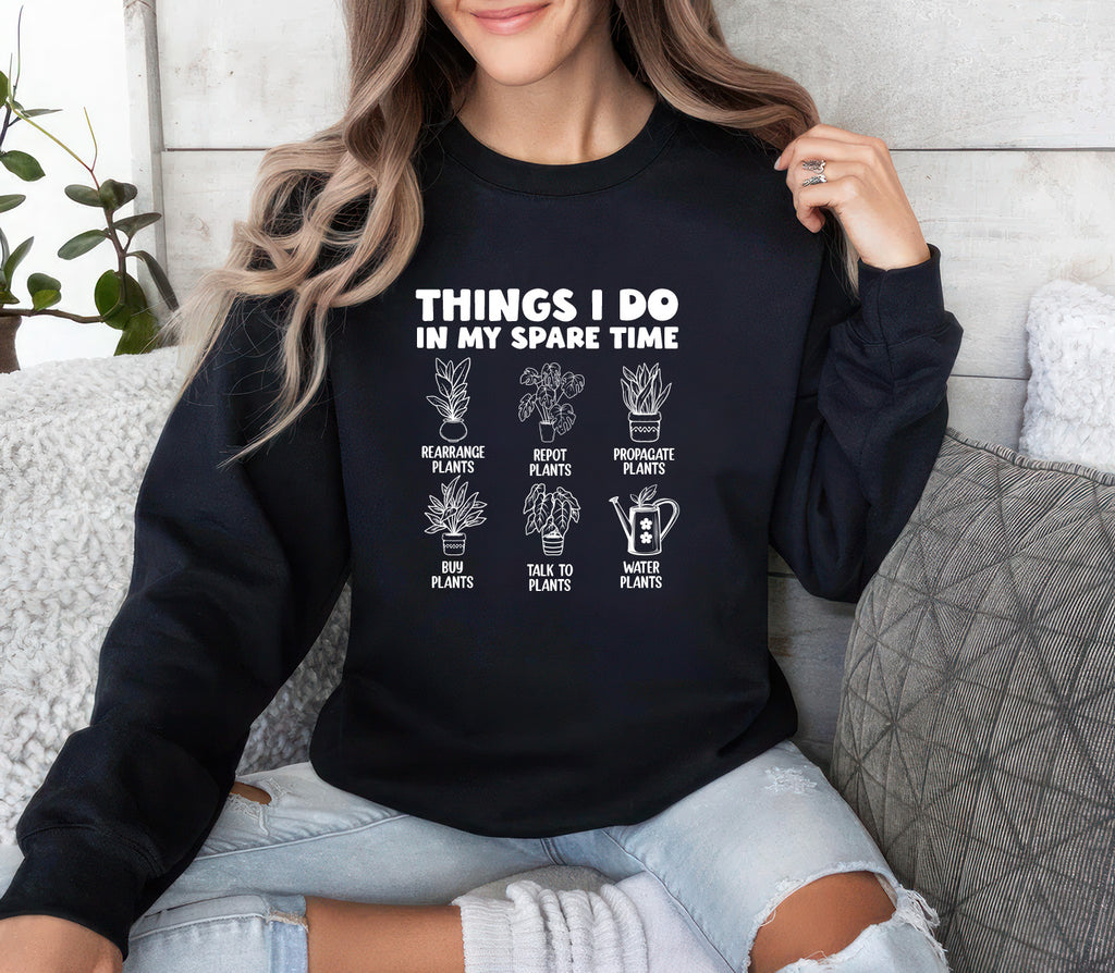 Things I Do in My Spare Time Plants Sweatshirt, Funny Garden Sweatshirt