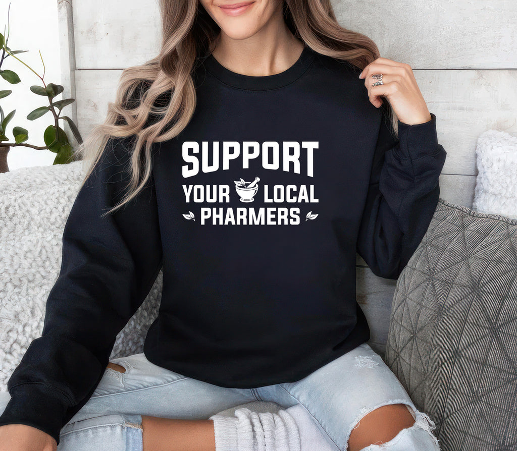 Support Your Local Pharmers Sweatshirt, Pharmacy Technician Sweatshirt