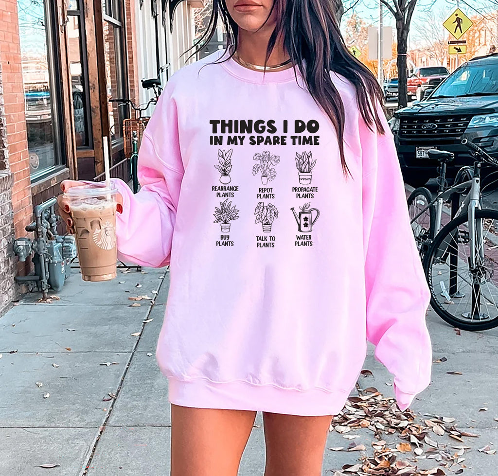 Things I Do in My Spare Time Plants Sweatshirt, Funny Garden Sweatshirt