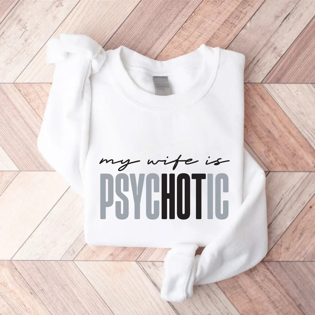 Funny My Wife is Psychotic Sweatshirt, Sarcastic Husband Pullover