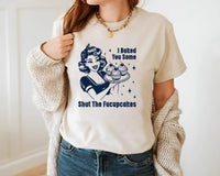 I Baked You Some Shut The Fucupcakes Short Sleeve T-Shirt, Fucupcakes Shirt