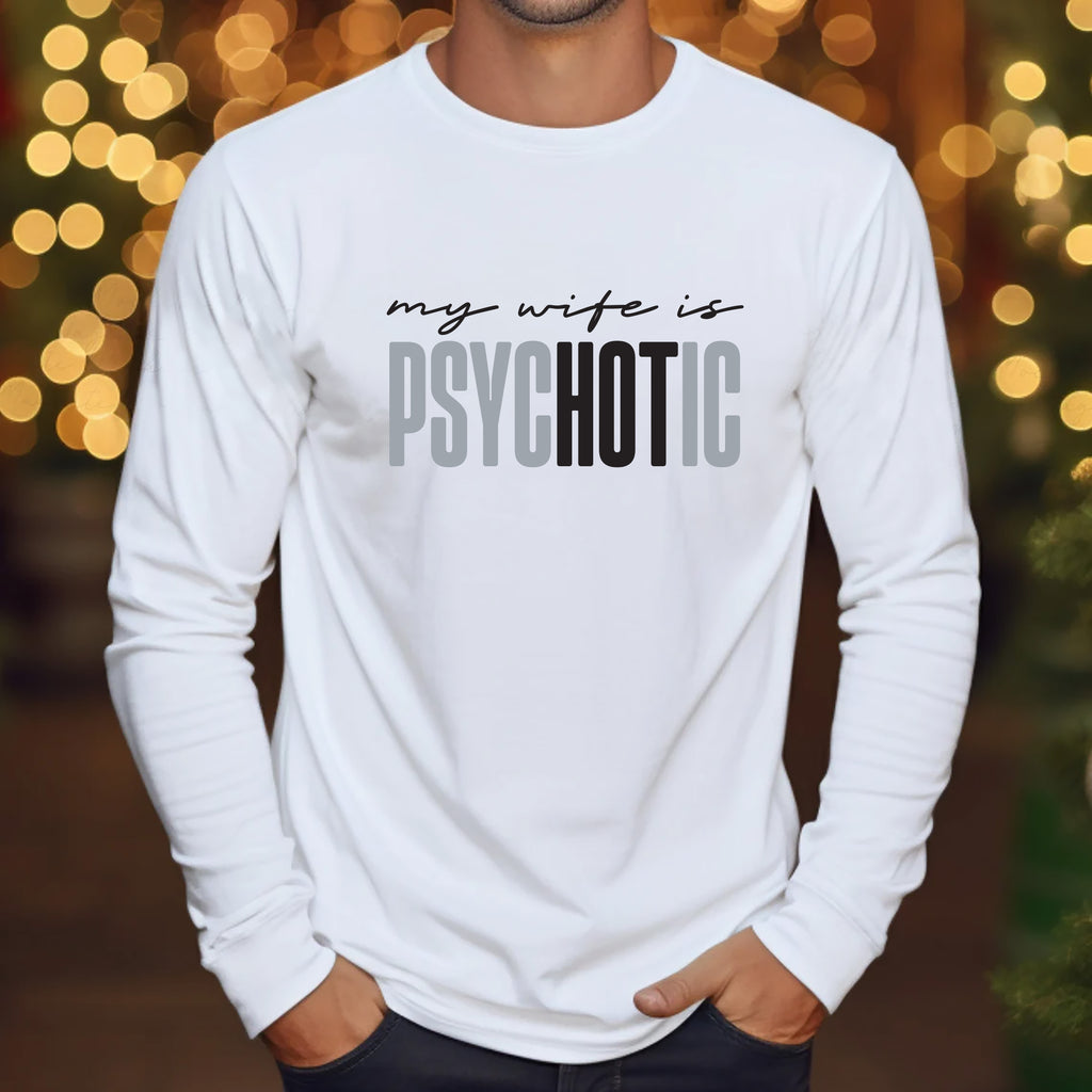 Funny 'My Wife is Psychotic' Long Sleeve Shirt, Sarcastic Husband Shirt