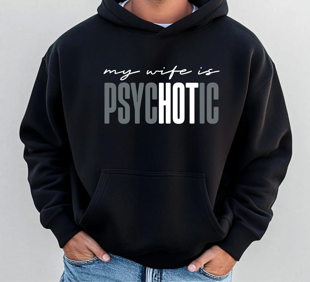 Funny My Wife is Psychotic Hoodie, Sarcastic Husband Hoodie