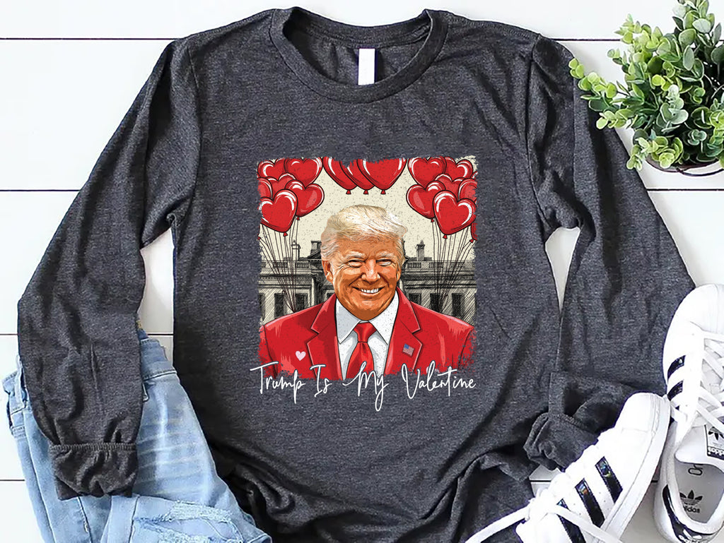 Trump Is My Valentine Long Sleeve Shirt, Political MAGA Valentine Shirt