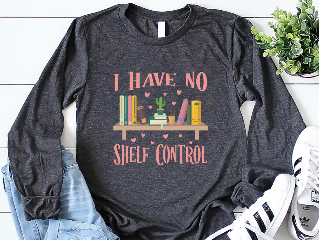 I Have No Shelf Control Long Sleeve Shirt, Librarian Shirt