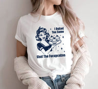 I Baked You Some Shut The Fucupcakes Short Sleeve T-Shirt, Fucupcakes Shirt