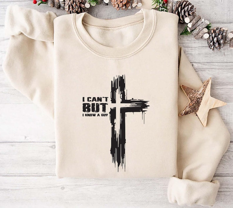 I Can't But I Know A Guy Sweatshirt, Christian Faith Bible Verse Apparel