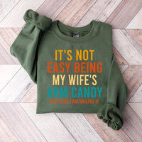 It's Not Easy Being My Wife's Arm Candy Sweatshirt, Funny Husband Sweatshirt