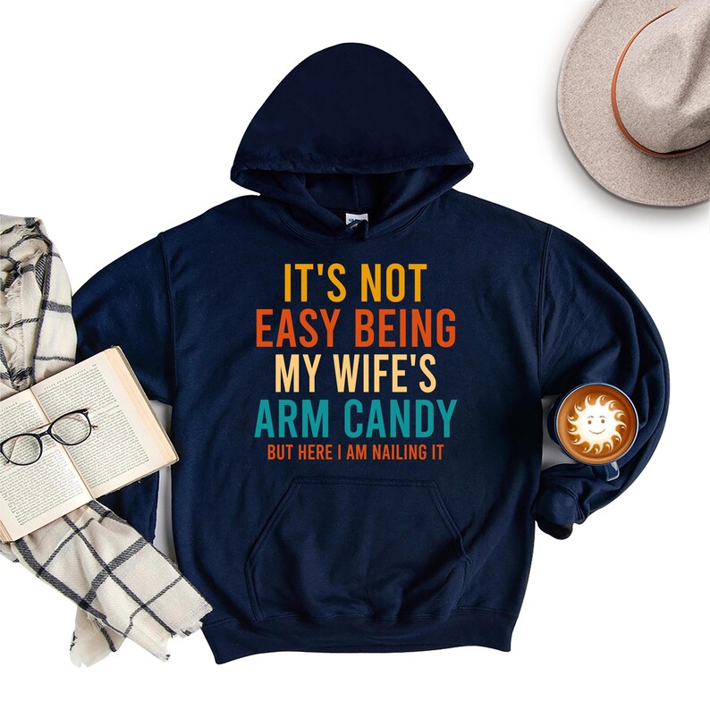 It's Not Easy Being My Wife's Arm Candy Hoodie, Funny Husband Hoodie