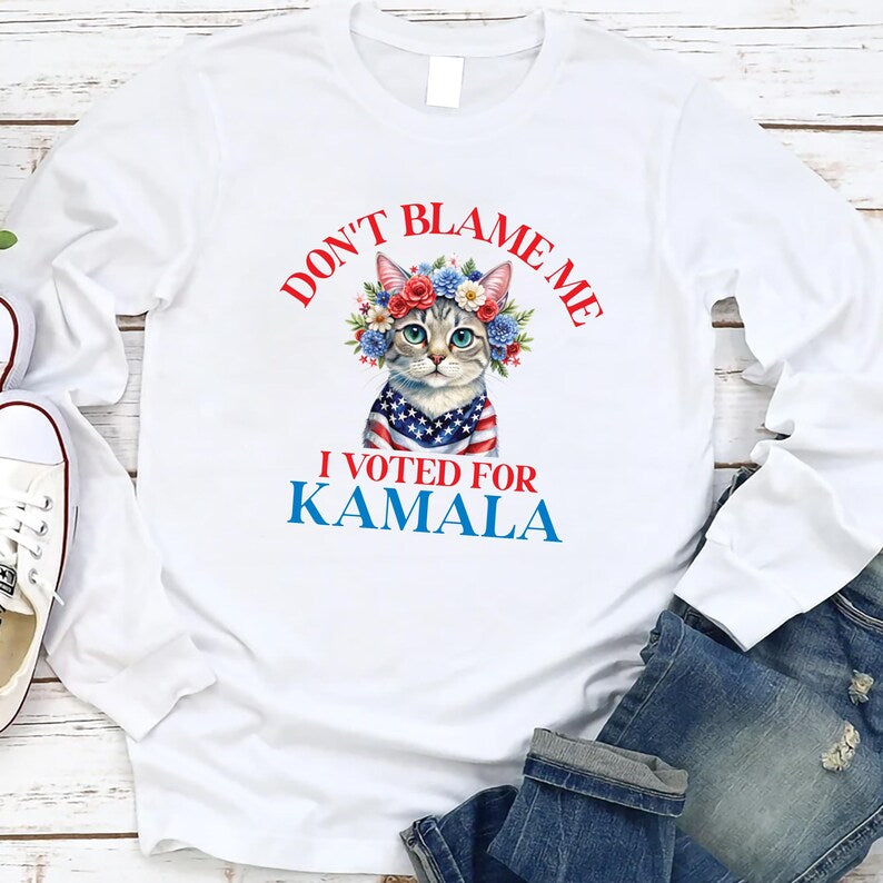 Don't Blame Me I Voted for Kamala Long Sleeve Shirt, Voted For Harris Shirt