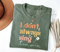 I Don't Always Sing Oh Wait Yes I Do Short Sleeve T-Shirt