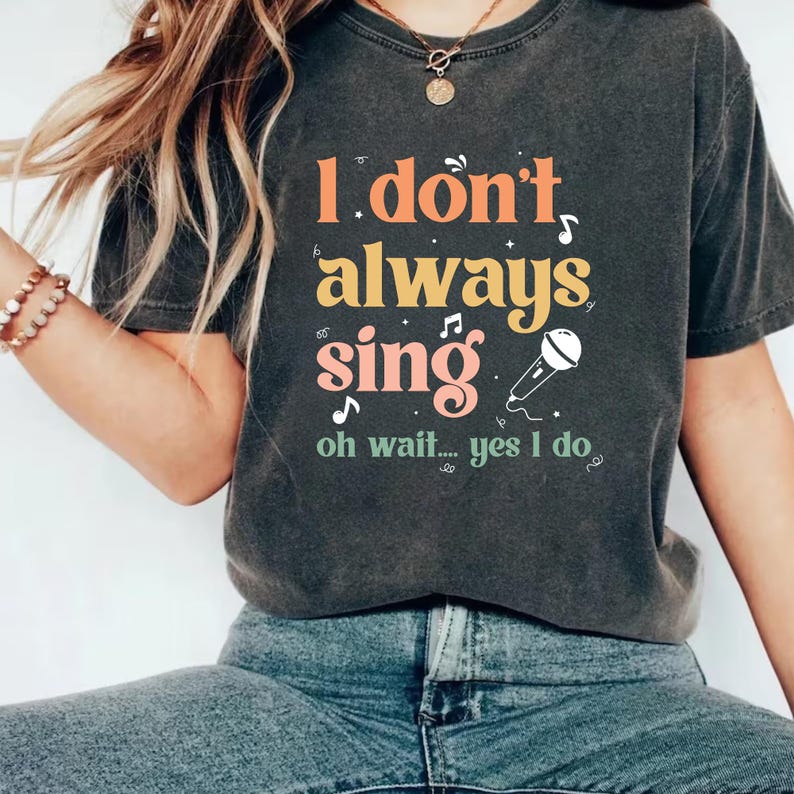 I Don't Always Sing Oh Wait Yes I Do Short Sleeve T-Shirt